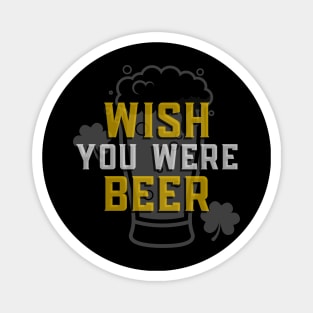 Wish You Were Beer - Funny Sarcastic Beer Quote Magnet